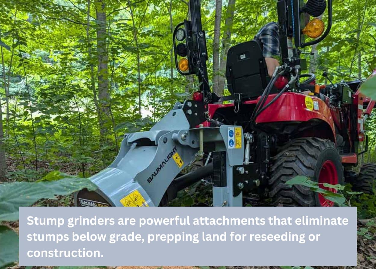 Stump-grinders are powerful attachments that eliminate stumps below grade, prepping land for reseeding or construction.